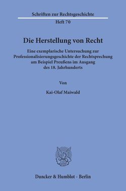 Die Herstellung von Recht. von Maiwald,  Kai-Olaf