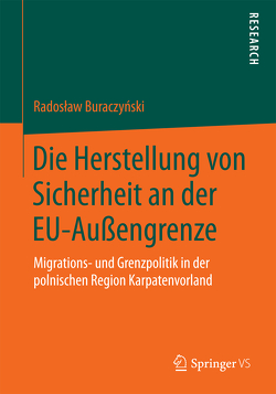 Die Herstellung von Sicherheit an der EU-Außengrenze von Buraczynski,  Radoslaw