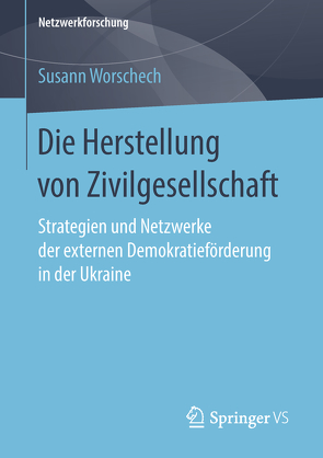 Die Herstellung von Zivilgesellschaft von Worschech,  Susann