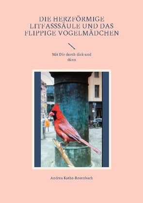 Die herzförmige Litfasssäule und das flippige Vogelmädchen von Kathe-Rosenbach,  Andrea