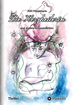 Die Herzheilerin – und andere Grausamkeiten von Bacquet,  Gundula, Cooney,  Patricia, Gori,  Lorenzo, Hoppmann,  Jürgen G.H.