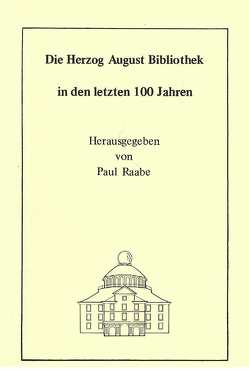 Die Herzog August Bibliothek in den letzten 100 Jahren von Milde,  Wolfgang, Raabe,  Paul, Ruppelt,  Georg