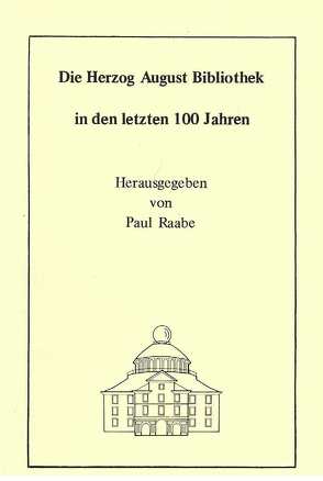 Die Herzog August Bibliothek in den letzten 100 Jahren von Milde,  Wolfgang, Raabe,  Paul, Ruppelt,  Georg