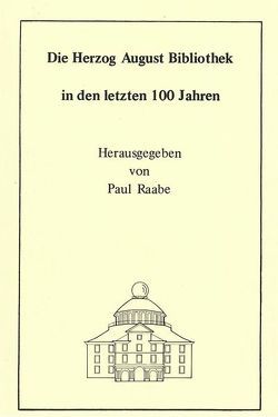 Die Herzog August Bibliothek in den letzten 100 Jahren von Milde,  Wolfgang, Raabe,  Paul, Ruppelt,  Georg