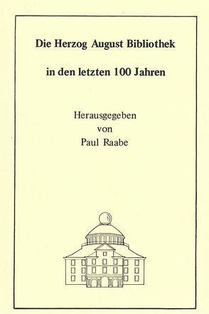 Die Herzog August Bibliothek in den letzten 100 Jahren von Milde,  Wolfgang, Raabe,  Paul, Ruppelt,  Georg