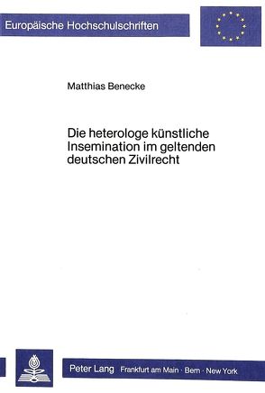 Die heterologe künstliche Insemination im geltenden deutschen Zivilrecht von Benecke,  Matthias