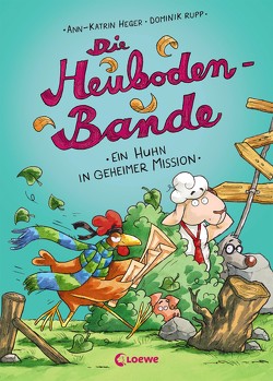 Die Heuboden-Bande (Band 3) – Ein Huhn in geheimer Mission von Heger,  Ann-Katrin, Rupp,  Dominik