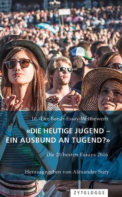 10. ‹Der Bund›-Essaywettbewerb: «Die heutige Jugend – ein Ausbund an Tugend?» von Sury,  Alexander