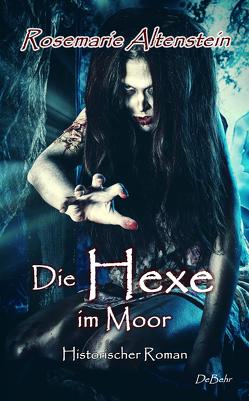 Die Hexe im Moor – Historischer Roman von Altenstein,  Rosemarie