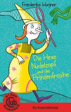 Die Hexe Nudelzopf und die Prinzenfrösche von Wagner,  Friederike