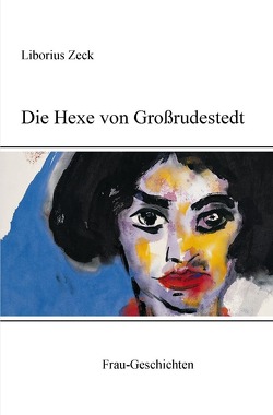 Die Hexe von Großrudestedt von Zeck,  Liborius