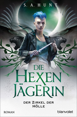 Die Hexenjägerin – Der Zirkel der Hölle von Helweg,  Andreas, Hunt,  S.A.