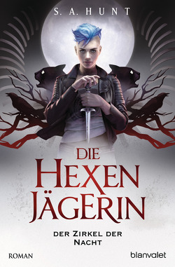 Die Hexenjägerin – Der Zirkel der Nacht von Helweg,  Andreas, Hunt,  S.A.