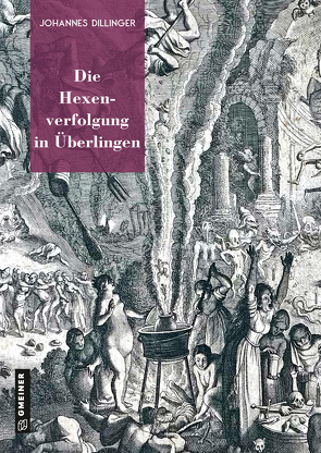 Die Hexenverfolgung in Überlingen von Dillinger,  Johannes