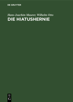 Die Hiatushernie von Bartelheimer,  H., Gütgemann,  A., Maurer,  Hans-Joachim, Otto,  Wilhelm