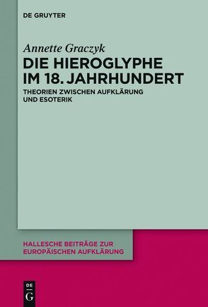 Die Hieroglyphe im 18. Jahrhundert von Graczyk,  Annette