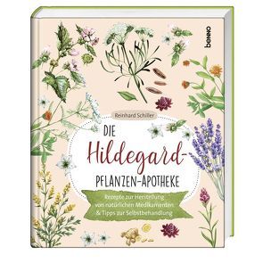 Die Hildegard-Pflanzen-Apotheke von Schiller,  Reinhard