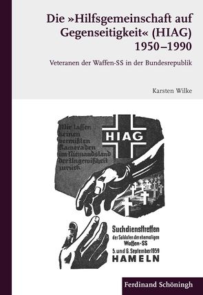 Die „Hilfsgemeinschaft auf Gegenseitigkeit“ (HIAG) 1950 – 1990 von Wilke,  Karsten