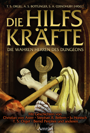 Die Hilfskräfte – Die wahren Herren des Dungeons von Aster,  Christian von, Bellem,  Stephan R, Bottlinger,  A.S., Cernohuby,  S. A., Cernohuby,  Stefan, Gates,  Robin, Günther,  Christian, Honisch,  Ju, Orgel,  Stephan, Orgel,  T. S., Orgel,  Tom, Pavlovic,  Juri Susanne, Pax,  Rebekka, Perplies,  Bernd, Steenbergen,  Carsten, Vogltanz,  Melanie, Vogt,  Christian, Vogt,  Judith