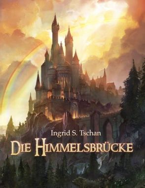 Die Himmelsbrücke von Tschan,  Ingrid S.