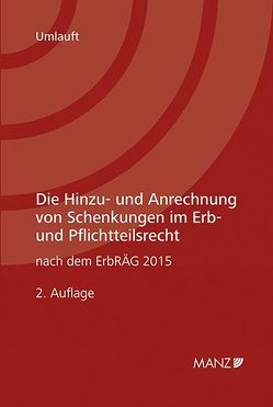 Die Hinzu- und Anrechnung von Schenkungen im Erb- und Pflichtteilsrecht von Umlauft,  Manfred