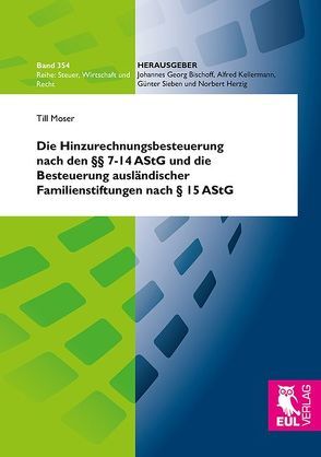 Die Hinzurechnungsbesteuerung nach den §§ 7-14 AStG und die Besteuerung ausländischer Familienstiftungen nach § 15 AStG von Moser,  Till