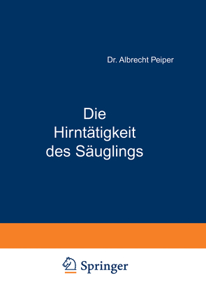 Die Hirntätigkeit des Säuglings von Peiper,  Albrecht