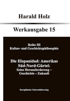 Bd. 15 Die Hispanidad: Amerikas Süd-Nord-Gürtel von Holz,  Harald