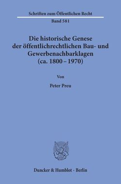 Die historische Genese der öffentlichrechtlichen Bau- und Gewerbenachbarklagen (ca. 1800 – 1970). von Preu,  Peter