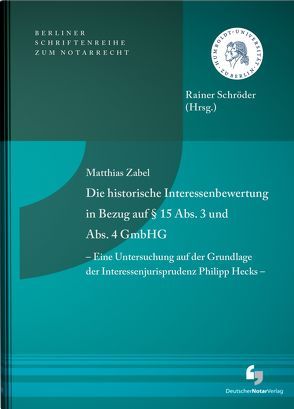 Die historische Interessenbewertung in Bezug auf § 15 Abs. 3 und Abs. 4 GmbHG – Eine Untersuchung auf der Grundlage der Interessenjurisprudenz Philipp Hecks – von Zabel,  Matthias