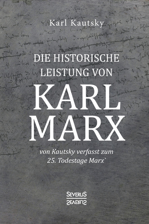 Die historische Leistung von Karl Marx von Kautsky,  Karl