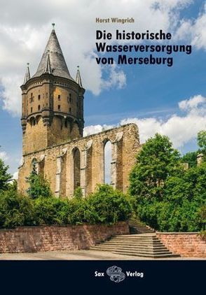 Die historische Wasserversorgung von Merseburg von Wingrich,  Horst