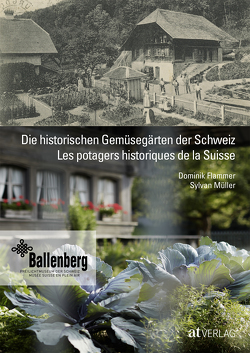 Die historischen Gemüsegärten der Schweiz Les potagers historiques de la Suisse von Flammer,  Dominik, Müller,  Sylvan, Petit,  Emmanuelle, Schwarzenbach,  Patricia