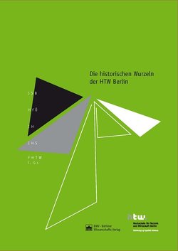 Die historischen Wurzeln der HTW Berlin von Hochschule für Technik und Wirtschaft (HTW Berlin)