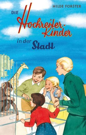 Die Hochreiter-Kinder in der Stadt von Forster,  Hilde, Hoffmann,  Anny