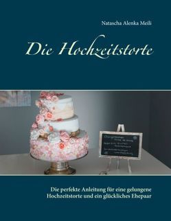 Die Hochzeitstorte von Meili,  Natascha Alenka