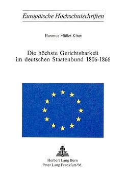 Die höchste Gerichtsbarkeit im deutschen Staatenbund 1806-1866 von Müller-Kinet,  Hartmut