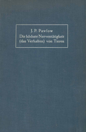 Die höchste Nerventätigkeit (das Verhalten) von Tieren von Pawlow,  Iwan Petrowitch, Volborth,  NA