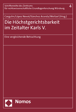 Die Höchstgerichtsbarkeit im Zeitalter Karls V. von Czeguhn,  Ignacio, López Nevot,  José Antonio, Sánchez Aranda,  Antonio, Weitzel,  Jürgen