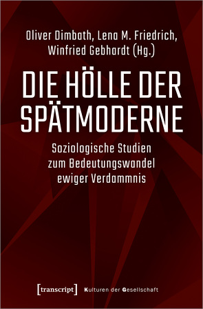 Die Hölle der Spätmoderne von Dimbath,  Oliver, Friedrich,  Lena M., Gebhardt,  Winfried