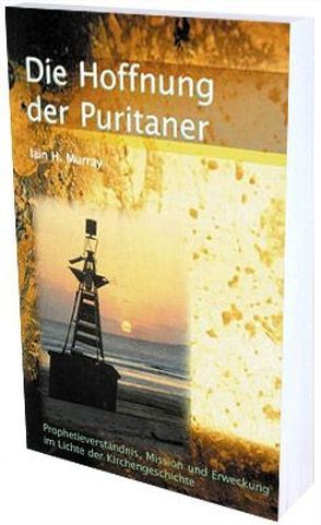 Die Hoffnung der Puritaner von Beese,  Hans C, Murray,  Iain H, Schirrmacher,  Thomas