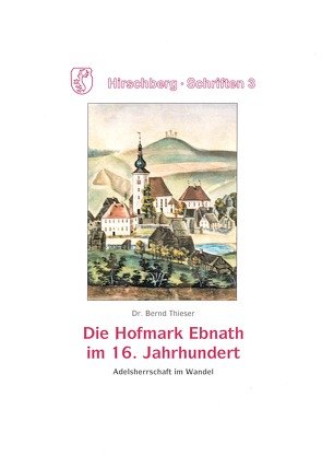 Die Hofmark Ebnath im 16. Jahrhundert von Thieser,  Bernd Joachim