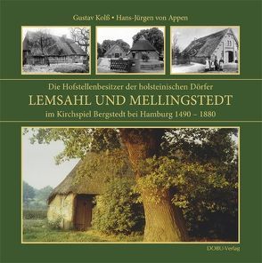 Die Hofstellenbesitzer der holsteinischen Doerfer Lemsahl und Mellingstedt im Kirchspiel Bergstedt bei Hamburg 1490-1880 von Appen,  Hans-Jürgen von, Kolss,  Gustav