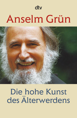 Die hohe Kunst des Älterwerdens von Grün,  Anselm