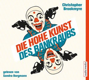 Die hohe Kunst des Bankraubs von Borgmann,  Sandra, Brookmyre,  Christopher, Meyer,  Hannes