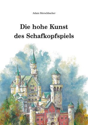 Die hohe Kunst des Schafkopfspiels von Merschbacher,  Adam