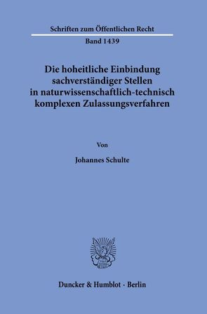 Die hoheitliche Einbindung sachverständiger Stellen in naturwissenschaftlich-technisch komplexen Zulassungsverfahren. von Schulte,  Johannes