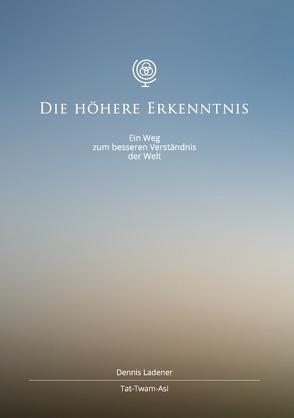 Die höhere Erkenntnis von Ladener,  Dennis Hans