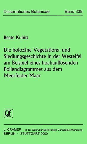 Die holozäne Vegetations- und Siedlungsgeschichte in der Westeifel am Beispiel eines hochauflösenden Pollendiagrammes aus dem Meerfelder Maar von Kubitz,  Beate