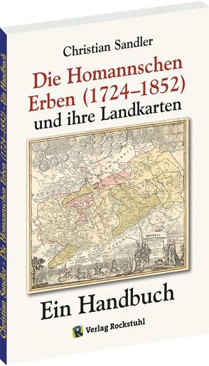 Die Homannschen Erben (1724-1852) und ihre Landkarten von Rockstuhl,  Harald, Sandler,  Christian